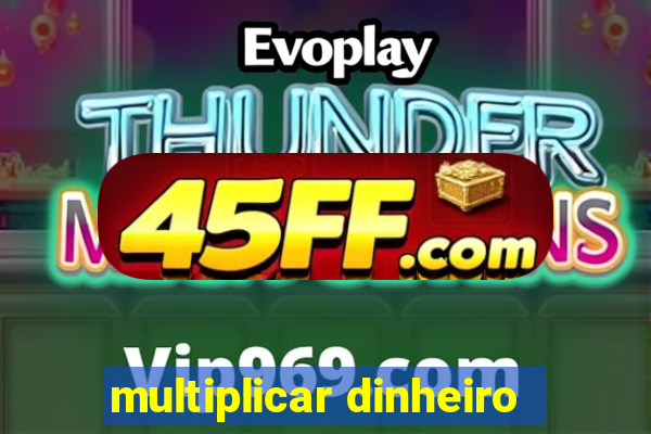 multiplicar dinheiro